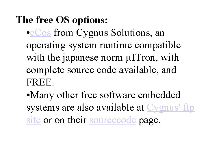 The free OS options: • e. Cos from Cygnus Solutions, an operating system runtime