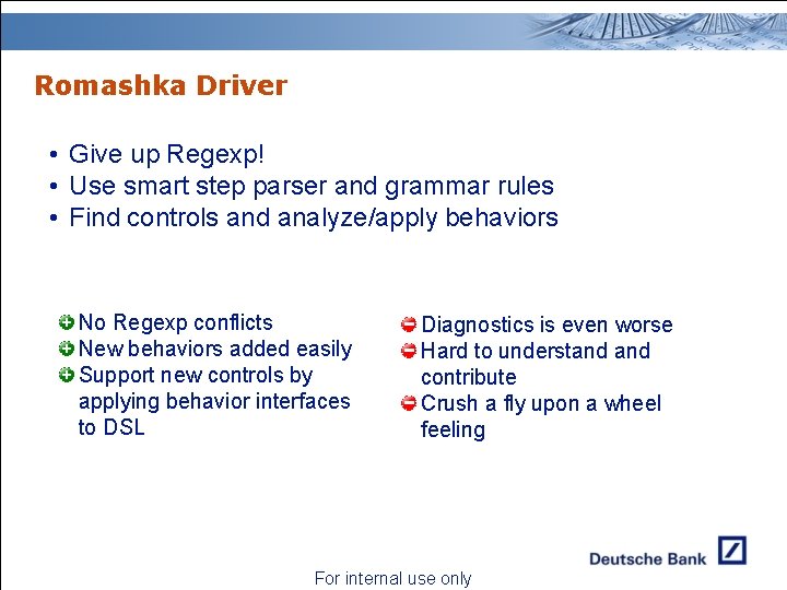 Romashka Driver • Give up Regexp! • Use smart step parser and grammar rules Romashka Driver • Give up Regexp! • Use smart step parser and grammar rules