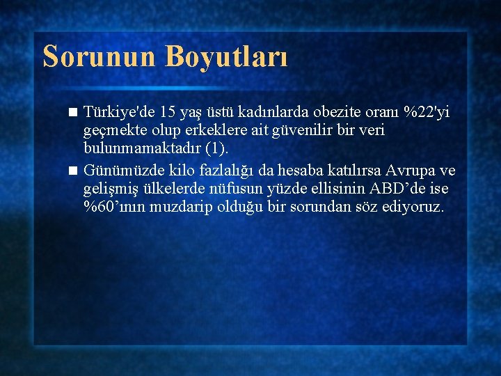 Sorunun Boyutları Türkiye'de 15 yaş üstü kadınlarda obezite oranı %22'yi geçmekte olup erkeklere ait