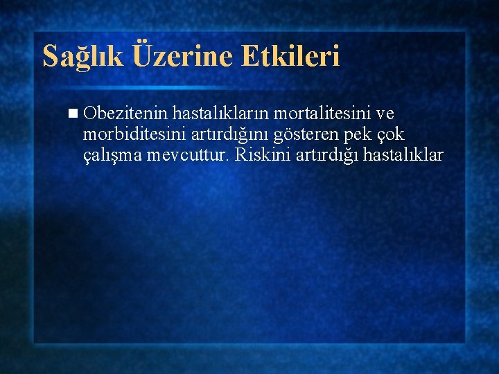 Sağlık Üzerine Etkileri n Obezitenin hastalıkların mortalitesini ve morbiditesini artırdığını gösteren pek çok çalışma