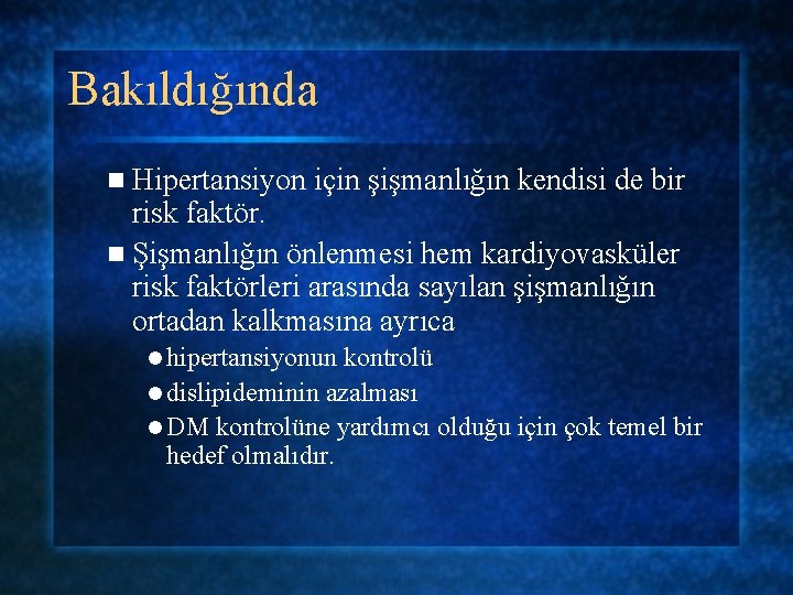 Bakıldığında n Hipertansiyon için şişmanlığın kendisi de bir risk faktör. n Şişmanlığın önlenmesi hem