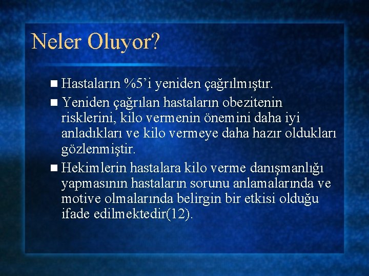 Neler Oluyor? n Hastaların %5’i yeniden çağrılmıştır. n Yeniden çağrılan hastaların obezitenin risklerini, kilo