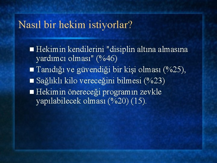 Nasıl bir hekim istiyorlar? n Hekimin kendilerini "disiplin altına almasına yardımcı olması" (%46) n