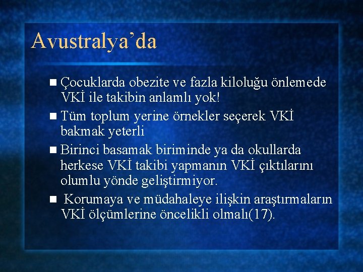 Avustralya’da n Çocuklarda obezite ve fazla kiloluğu önlemede VKİ ile takibin anlamlı yok! n