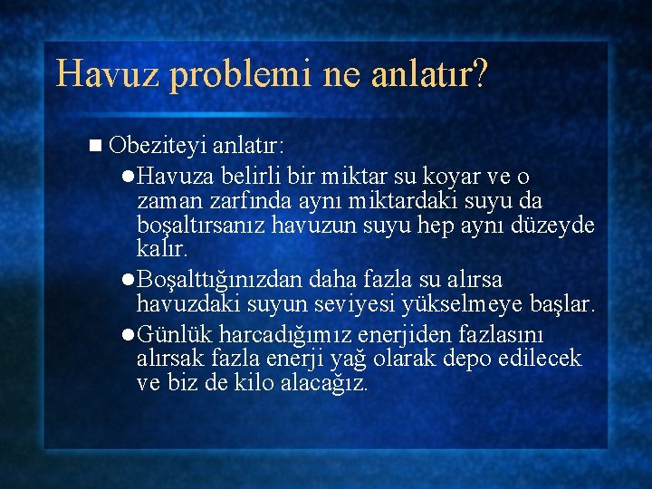 Havuz problemi ne anlatır? n Obeziteyi anlatır: l Havuza belirli bir miktar su koyar