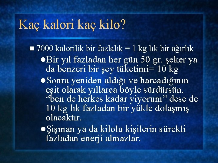 Kaç kalori kaç kilo? n 7000 kalorilik bir fazlalık = 1 kg lık bir