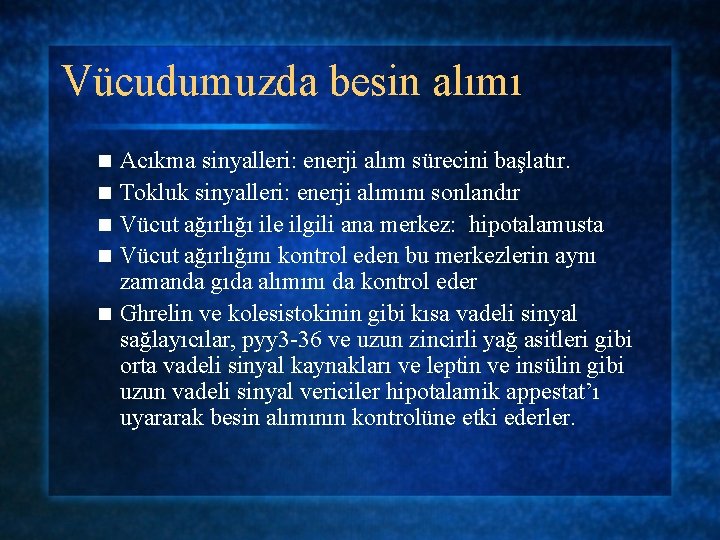 Vücudumuzda besin alımı n n n Acıkma sinyalleri: enerji alım sürecini başlatır. Tokluk sinyalleri: