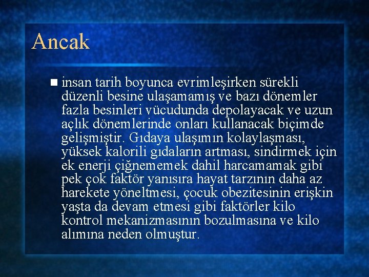 Ancak n insan tarih boyunca evrimleşirken sürekli düzenli besine ulaşamamış ve bazı dönemler fazla