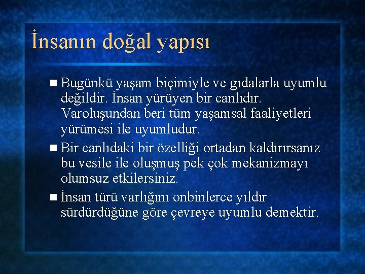 İnsanın doğal yapısı n Bugünkü yaşam biçimiyle ve gıdalarla uyumlu değildir. İnsan yürüyen bir