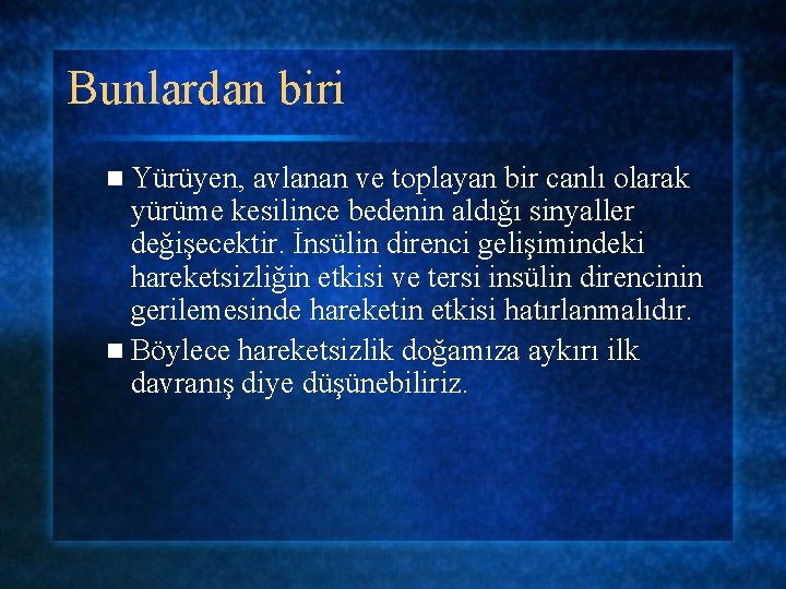 Bunlardan biri n Yürüyen, avlanan ve toplayan bir canlı olarak yürüme kesilince bedenin aldığı