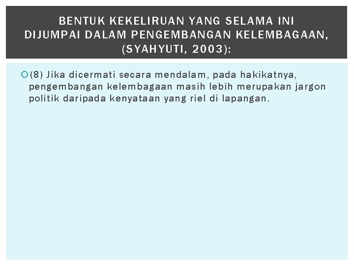 BENTUK KEKELIRUAN YANG SELAMA INI DIJUMPAI DALAM PENGEMBANGAN KELEMBAGAAN, (SYAHYUTI, 2003): (8) Jika dicermati