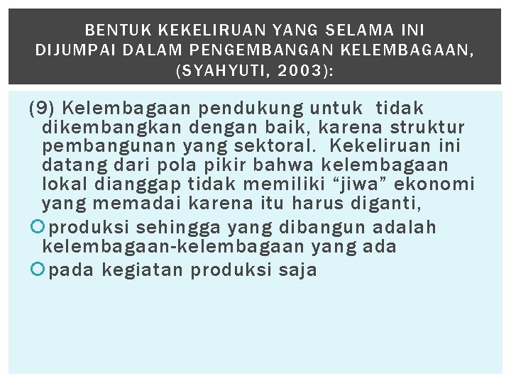 BENTUK KEKELIRUAN YANG SELAMA INI DIJUMPAI DALAM PENGEMBANGAN KELEMBAGAAN, (SYAHYUTI, 2003): (9) Kelembagaan pendukung