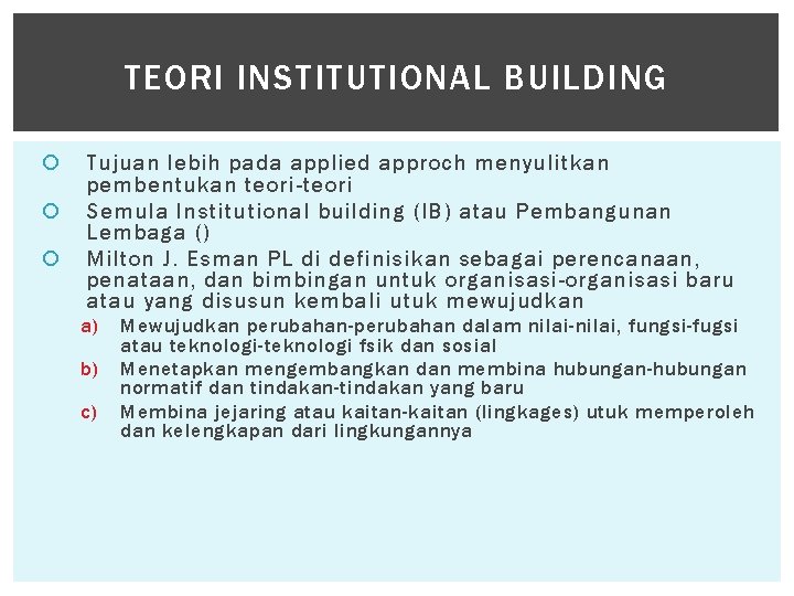 TEORI INSTITUTIONAL BUILDING Tujuan lebih pada applied approch menyulitkan pembentukan teori-teori Semula Institutional building