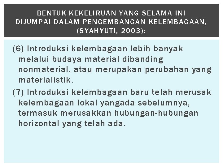 BENTUK KEKELIRUAN YANG SELAMA INI DIJUMPAI DALAM PENGEMBANGAN KELEMBAGAAN, (SYAHYUTI, 2003): (6) Introduksi kelembagaan