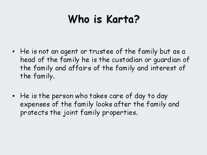 Who is Karta? • He is not an agent or trustee of the family