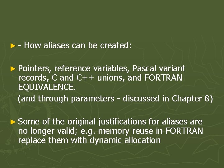 ►- How aliases can be created: ► Pointers, reference variables, Pascal variant records, C