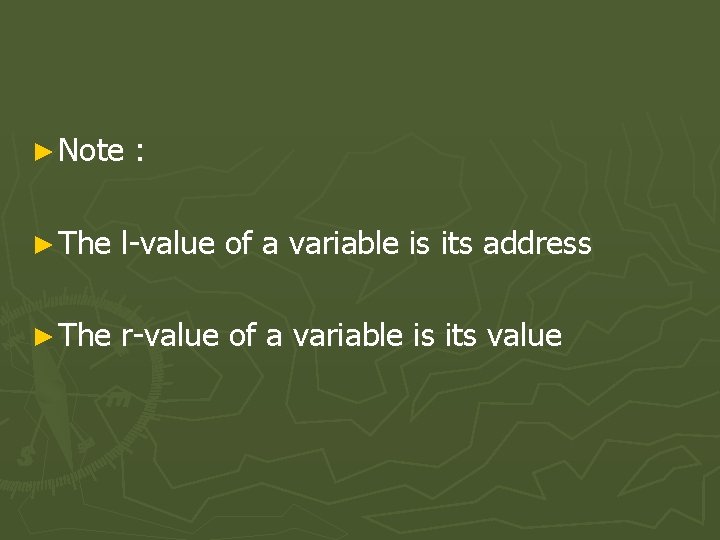 ► Note : ► The l-value of a variable is its address ► The