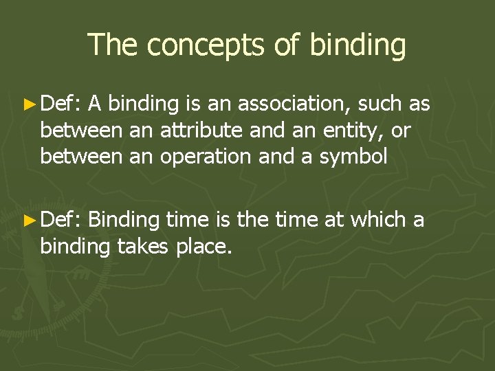 The concepts of binding ► Def: A binding is an association, such as between