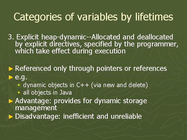 Categories of variables by lifetimes 3. Explicit heap-dynamic--Allocated and deallocated by explicit directives, specified