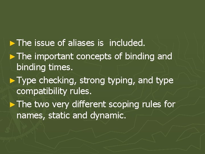 ► The issue of aliases is included. ► The important concepts of binding and