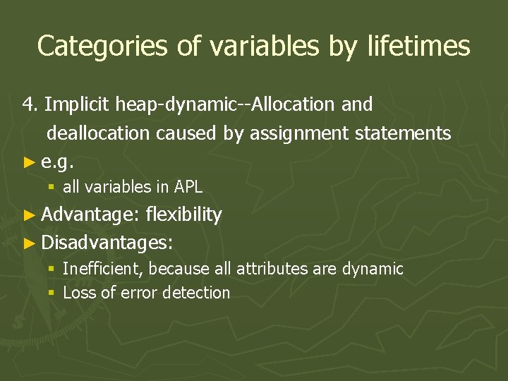 Categories of variables by lifetimes 4. Implicit heap-dynamic--Allocation and deallocation caused by assignment statements