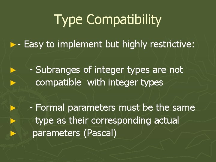 Type Compatibility ►► ► ► Easy to implement but highly restrictive: - Subranges of