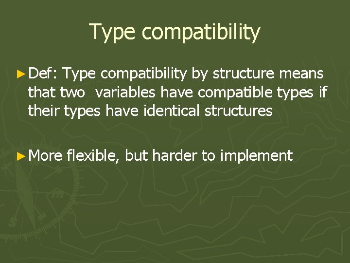 Type compatibility ► Def: Type compatibility by structure means that two variables have compatible