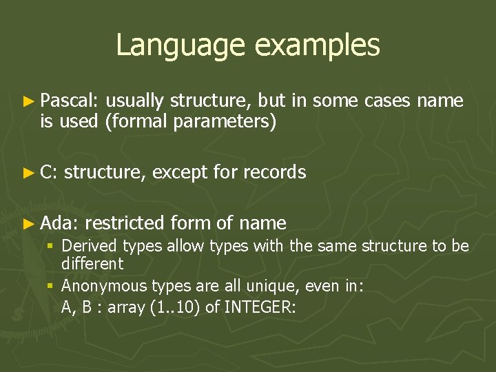 Language examples ► Pascal: usually structure, but in some cases name is used (formal