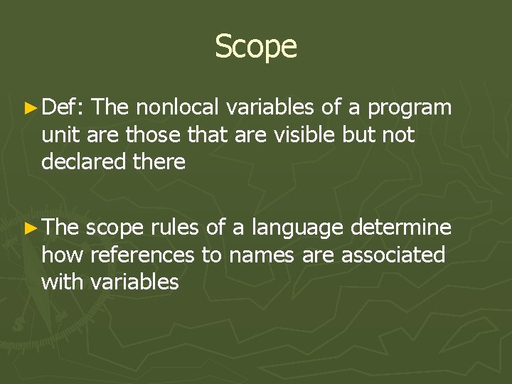 Scope ► Def: The nonlocal variables of a program unit are those that are