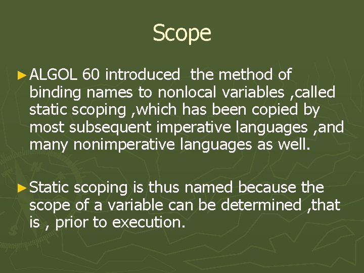 Scope ► ALGOL 60 introduced the method of binding names to nonlocal variables ,