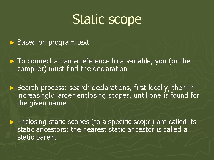 Static scope ► Based on program text ► To connect a name reference to
