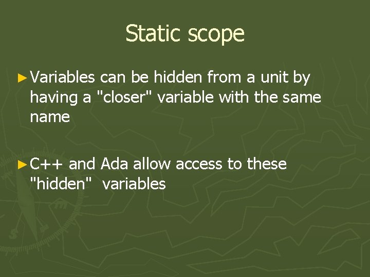 Static scope ► Variables can be hidden from a unit by having a "closer"