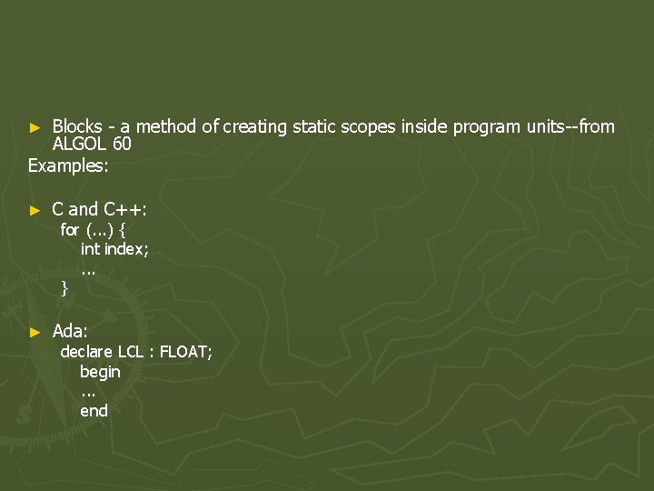 Blocks - a method of creating static scopes inside program units--from ALGOL 60 Examples: