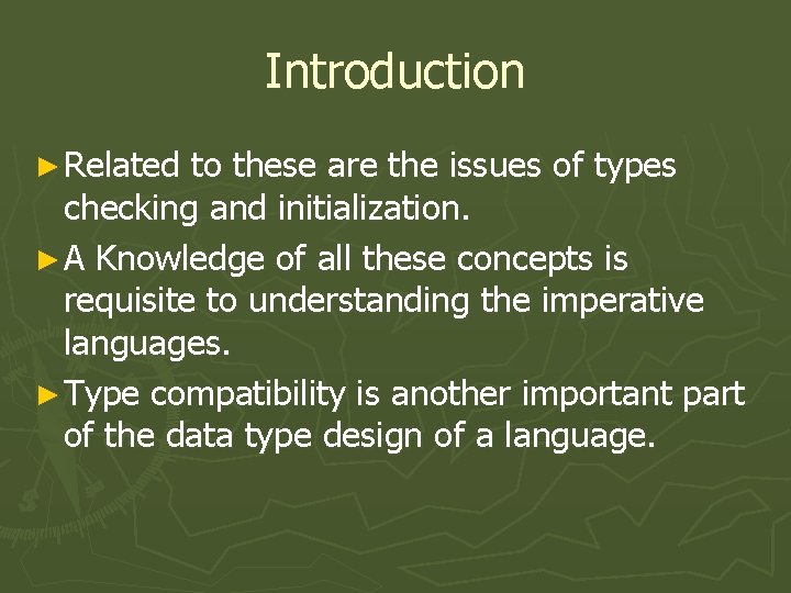 Introduction ► Related to these are the issues of types checking and initialization. ►