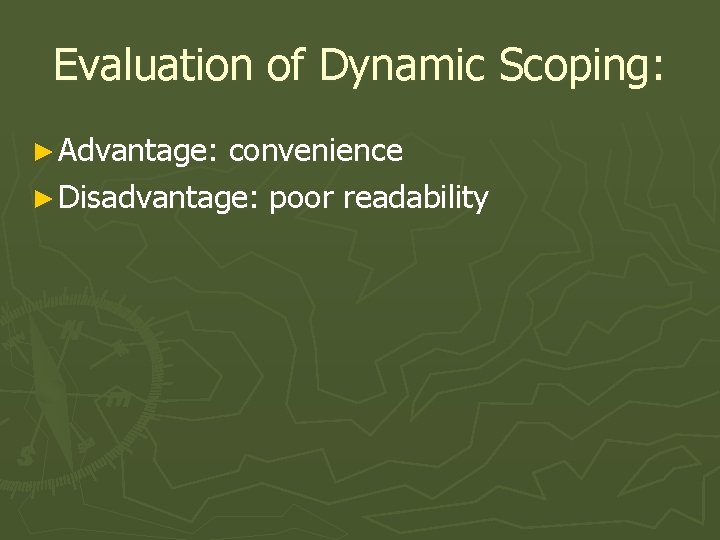 Evaluation of Dynamic Scoping: ► Advantage: convenience ► Disadvantage: poor readability 