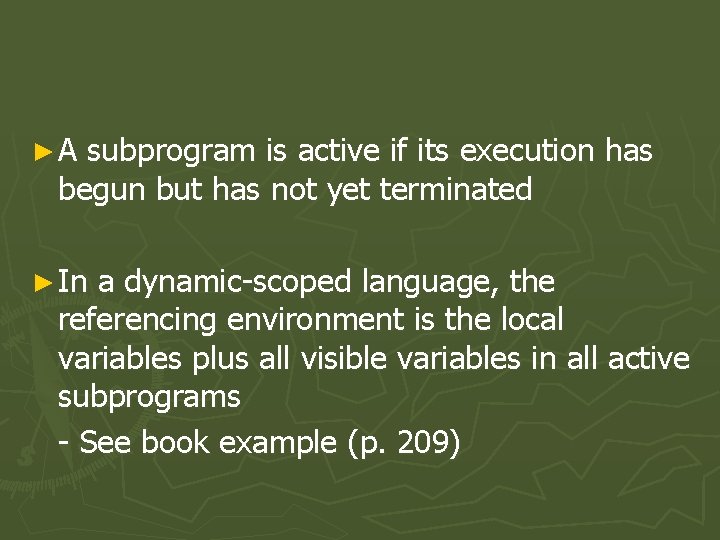 ►A subprogram is active if its execution has begun but has not yet terminated