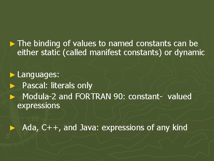 ► The binding of values to named constants can be either static (called manifest