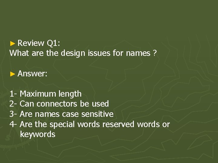 ► Review Q 1: What are the design issues for names ? ► Answer: