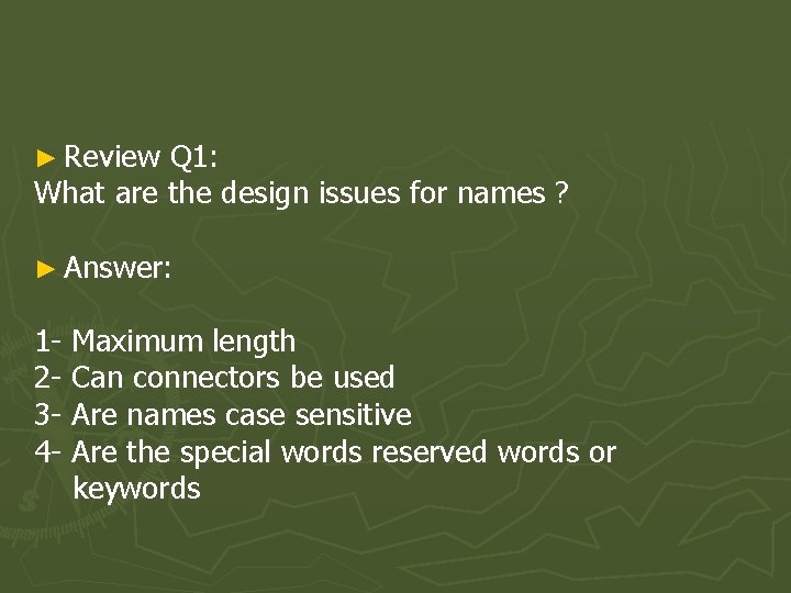 ► Review Q 1: What are the design issues for names ? ► Answer: