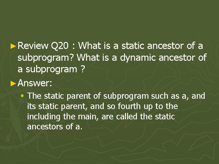 ► Review Q 20 : What is a static ancestor of a subprogram? What