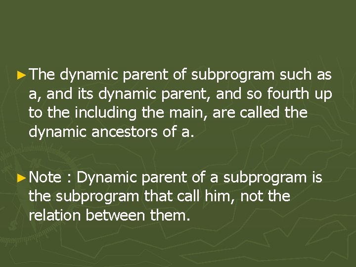 ► The dynamic parent of subprogram such as a, and its dynamic parent, and