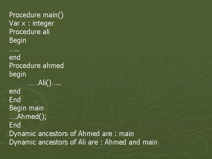 Procedure main() Var x : integer Procedure ali Begin …. . end Procedure ahmed