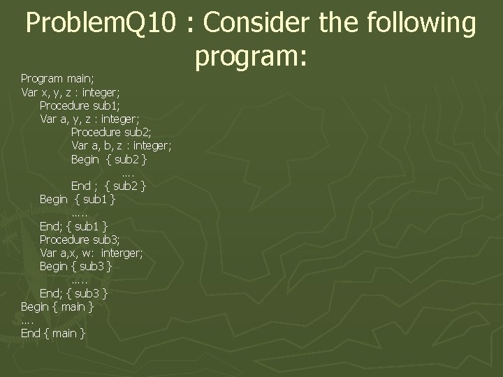 Problem. Q 10 : Consider the following program: Program main; Var x, y, z