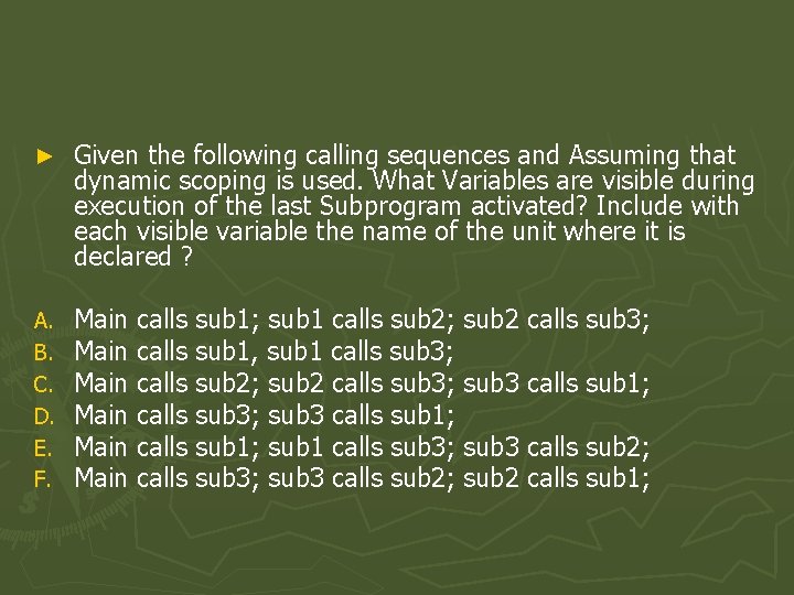 ► Given the following calling sequences and Assuming that dynamic scoping is used. What