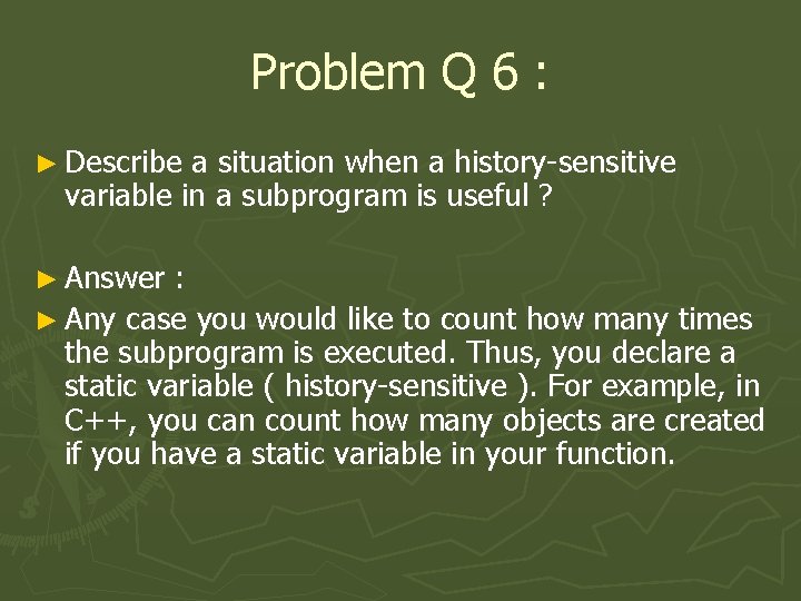 Problem Q 6 : ► Describe a situation when a history-sensitive variable in a