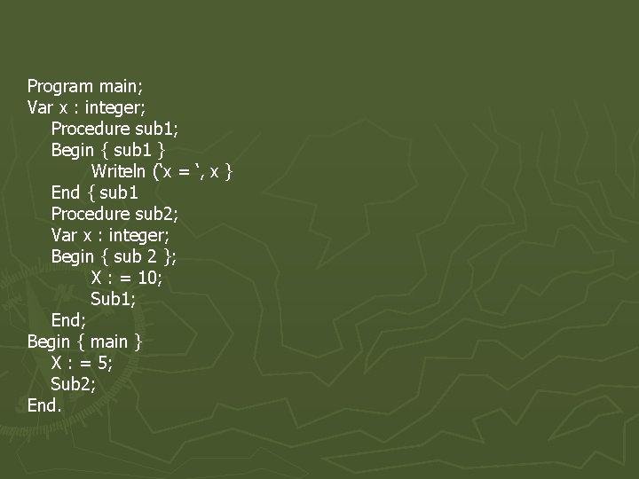 Program main; Var x : integer; Procedure sub 1; Begin { sub 1 }