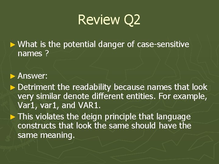 Review Q 2 ► What is the potential danger of case-sensitive names ? ►