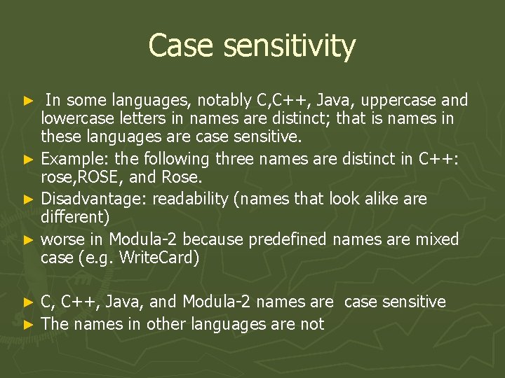 Case sensitivity In some languages, notably C, C++, Java, uppercase and lowercase letters in