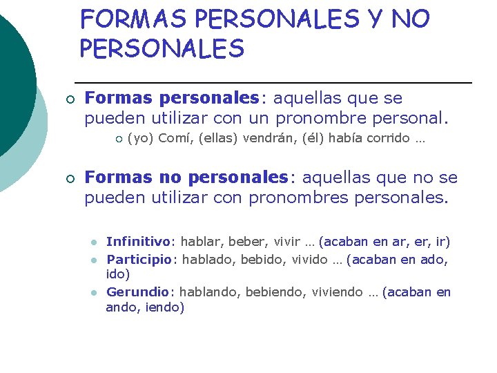 FORMAS PERSONALES Y NO PERSONALES ¡ Formas personales: aquellas que se pueden utilizar con