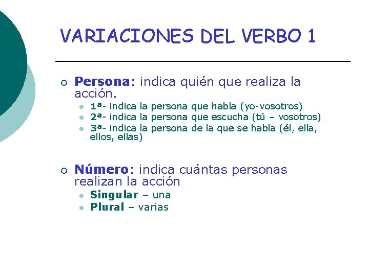 VARIACIONES DEL VERBO 1 ¡ Persona: indica quién que realiza la acción. l l